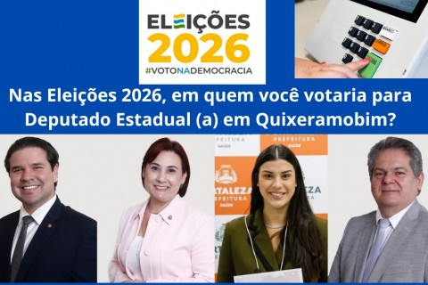 Quixeramobim é Notícia lança Enquete para Deputado Estadual nas Eleições 2026 em Quixeramobim